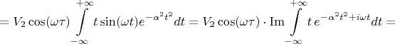 $$=V_2\cos(\omega\tau)\int\limits_{-\infty}^{+\infty}t\sin(\omega t)e^{-\alpha^2t^2}dt=V_2\cos(\omega\tau)\cdot\mathop\mathrm{Im}\int\limits_{-\infty}^{+\infty}t\,e^{-\alpha^2t^2+i\omega t}dt=$$