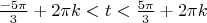$\frac{-5\pi}{3}+2\pi k<t<\frac{5\pi}{3}+2\pi k$