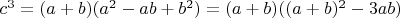 $c^3=(a+b)(a^2-ab+b^2)=(a+b)((a+b)^2-3ab)$