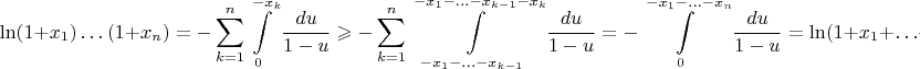 $$\ln(1+x_1)\ldots(1+x_n)= -\sum_{k=1}^n \int\limits_0^{-x_k}\frac{du}{1-u}\geqslant  -\sum_{k=1}^n \int\limits_{ -x_1-\ldots-x_{k-1} }^{-x_1-\ldots-x_{k-1}-x_k}\frac{du}{1-u}= -\int\limits_0^{-x_1-\ldots-x_n}\frac{du}{1-u}=\ln(1+x_1+\ldots+x_n),$$