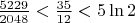 $\frac{5229}{2048}<\frac{35}{12}<5\ln2$