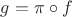 $g=\pi\circ f$