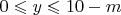 $0\leqslant y\leqslant 10-m$
