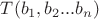 $T(b_1, b_2...b_n)$