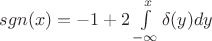 $sgn(x) = -1+ 2 \int \limits_{-\infty}^{x} \delta(y) dy$ $sgn(x) = -1+ 2 \int \limits_{-\infty}^{x} \delta(y) dy$