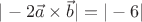 $|-2\vec{a}\times\vec{b}|=|-6|\\$
