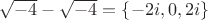 $\sqrt{-4} - \sqrt{-4} = \{-2i, 0, 2i\}$
