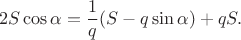 $$2S\cos\alpha={1\over q}(S-q\sin\alpha)+qS.$$