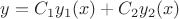 $y={C}_{1}{y}_{1}(x)+{C}_{2}{y}_{2}(x)$
