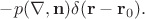 $-p(\nabla,\mathbf{n})\delta(\mathbf{r}-\mathbf{r}_0).$