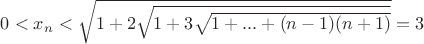 $0<x_{n}<\sqrt{1+2 \sqrt{1+ 3 \sqrt{1+...+(n-1)(n+1)}}}=3$