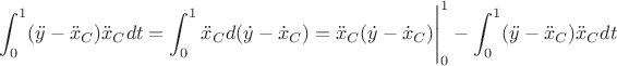 $$\int_0^1 (\ddot{y} - \ddot{x}_C)\ddot{x}_Cdt=\int_0^1 \ddot{x}_Cd(\dot{y} - \dot{x}_C)=\ddot{x}_C(\dot{y} - \dot{x}_C)\Bigg|_0^1-\int_0^1 (\ddot{y} - \ddot{x}_C)\ddot{x}_Cdt$$