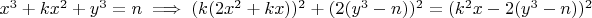 $x^3+kx^2+y^3=n\implies (k (2 x^2 + k x))^2 + (2 (y^3 - n))^2 = (k^2 x - 2 (y^3 - n))^2$