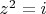 $z^2=i$