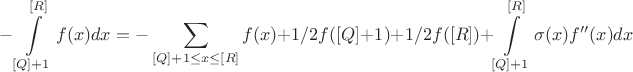 $$ -\int\limits_{[Q]+1}^{[R]} f(x) dx = -\sum\limits_{[Q]+1 \leq x \leq [R]} f(x)+1/2f([Q]+1)+1/2f([R])+ \int\limits_{[Q] + 1}^{[R]} \sigma(x) f''(x) dx $$