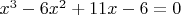 $x^3 - 6x^2 +11x-6=0$