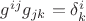 $g^{ij}g_{jk} = \delta^i_k$