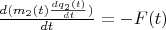 $\frac{d(m_2(t)\frac{dq_2(t)}{dt})}{dt}=-F(t)$