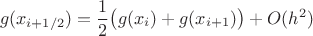 $$g(x_{i+1/2})={1\over2}\big(g(x_{i})+g(x_{i+1})\big)+O(h^2)$$