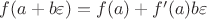 $f(a + b\varepsilon) = f(a) + f'(a)b\varepsilon$