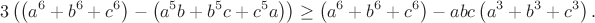 $$3\left(\left(a^6+b^6+c^6 \right)-\left(a^5b+b^5c+c^5a \right)\right)\geq \left(a^6+b^6+c^6 \right)-abc\left(a^3+b^3+c^3 \right).$$