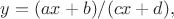 $y = (ax+b) / (cx+d),$