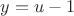 $y=u-1$