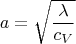 $$a=\sqrt{\frac{\lambda}{c_V}}$$