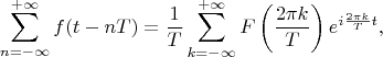 $$\sum\limits_{n=-\infty}^{+\infty}f(t-nT)=\frac{1}{T}\sum\limits_{k=-\infty}^{+\infty}F\left(\frac{2\pi k}{T}\right)e^{i\frac{2\pi k}{T}t},$$
