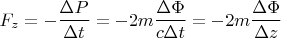 $$F_z=-\frac{\Delta P}{\Delta t}=-2m\frac{\Delta\Phi}{c\Delta t}=-2m\frac{\Delta\Phi}{\Delta z}$$