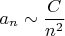 $\displaystyle a_{n}\sim{C\over n^2}$