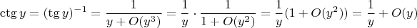 $$\ctg y = (\tg y)^{-1}= \frac{1}{y+O(y^3)}=\frac{1}{y}\cdot \frac{1}{1+O(y^2)}=\frac{1}{y}(1+O(y^2))=\frac{1}{y}+O(y)$$