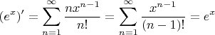 $$
(e^x)' = \sum_{n=1}^\infty \frac{nx^{n-1}}{n!} = \sum_{n=1}^\infty \frac{x^{n-1}}{(n-1)!} = e^x
$$