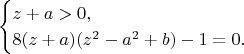 $$\begin{cases}z+a>0,\\ 8(z+a)(z^2-a^2+b)-1=0.\end{cases}$$