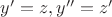 $y'=z, y''=z'$