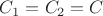 $C_1=C_2=C$
