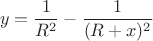 $$y = \frac{1}{R^2} - \frac{1}{(R+x)^2}$$