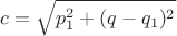 $$
c=\sqrt {p_1^2 + (q-q_1)^2} 
$$