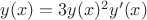 $y(x)=3y(x)^2y'(x)$