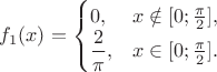$f_1(x)=\begin{cases}0,&x\notin[0;\frac{\pi}{2}],\\ \dfrac{2}{\pi},&x\in[0;\frac{\pi}{2}].\end{cases}$