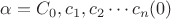 $\alpha=C_0, c_1, c_2 \cdots c_n (0)$