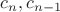 $c_n, c_{n-1}$