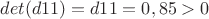 $det(d11)=d11=0,85>0$