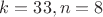 $k=33,n=8$