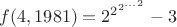 $f(4,1981) = {2^{2^{2^\ldots}^2}}-3$