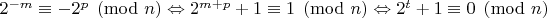 $2^{-m} \equiv -2^p \pmod n \Leftrightarrow 2^{m+p}+1 \equiv 1 \pmod n \Leftrightarrow 2^t+1 \equiv 0 \pmod n$