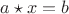 $a \star x = b$