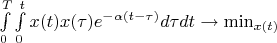 \int\limits_0^T\int\limits_0^t x(t)x(\tau)e^{-\alpha(t-\tau)}d\tau dt \rightarrow \min_{x(t)}