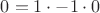 $0=1\cdot -1\cdot 0$