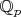 $\mathbb Q _p$